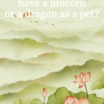 Mine would obviously be a dragon | Would you rather have a unicorn or a dragon as a pet? Q&A: | image tagged in flowery announcement | made w/ Imgflip meme maker