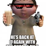 He just wants choccy milk | HE'S BACK AT IT AGAIN WITH THE CHOCCY MILK | image tagged in ice age baby template | made w/ Imgflip meme maker