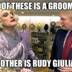 Trump rudy giuliana drag queen transvestite gay | ONE OF THESE IS A GROOMER. THE OTHER IS RUDY GIULIANI. | image tagged in trump rudy giuliana drag queen transvestite gay | made w/ Imgflip meme maker