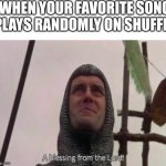 A blessing from the Lord! | WHEN YOUR FAVORITE SONG PLAYS RANDOMLY ON SHUFFLE | image tagged in a blessing from the lord | made w/ Imgflip meme maker
