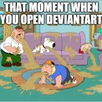 When you open deviantart | THAT MOMENT WHEN YOU OPEN DEVIANTART | image tagged in family guy puke | made w/ Imgflip meme maker