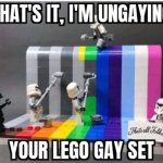Thats it, Im ungaying your lego gay set template