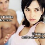 Resin | I bet she's thinking about other men... Thinking about stuff to make with resin | image tagged in i bet she's thinking about other men | made w/ Imgflip meme maker