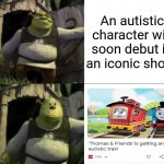 Task failed successfully | An autistic character will soon debut in an iconic show. | image tagged in shocked shrek face swap,task failed successfully,thomas had never seen such bullshit before,thomas the tank engine | made w/ Imgflip meme maker