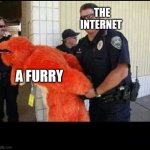 furry | THE INTERNET; A FURRY | image tagged in furry | made w/ Imgflip meme maker