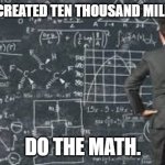 over complicated explanation  | HOW WE CREATED TEN THOUSAND MILLION JOBS; DO THE MATH. | image tagged in over complicated explanation | made w/ Imgflip meme maker