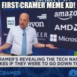 cramer | FIRST CRAMER MEME XD! | image tagged in cramer | made w/ Imgflip meme maker