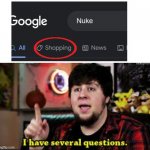What!? | image tagged in i have several questions,nuke,shopping,jontron i have several questions | made w/ Imgflip meme maker