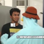 balls | ME; 27 UNFINISHED ASSIGNMENTS | image tagged in perry the platapus | made w/ Imgflip meme maker