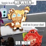 bitch stfu | ME WHEN; UR MOM | image tagged in wtf | made w/ Imgflip meme maker