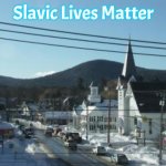 Goffstown, New Hampshire | Slavic Lives Matter | image tagged in goffstown new hampshire,slavic,nh,new hampshire,goffstown | made w/ Imgflip meme maker