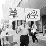 George Lincoln Rockwell Holding Sign | Slavic Lives Matter; vote Slavic | image tagged in george lincoln rockwell holding sign,slavic,blm,sml | made w/ Imgflip meme maker