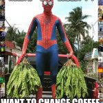 Spiderman | WANT TO ASK??? WANT TO CHANGE COFFEE | image tagged in spiderman harves | made w/ Imgflip meme maker