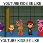 youtube kids be like