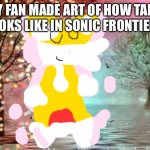I call him cyber fairy tails | MY FAN MADE ART OF HOW TAILS LOOKS LIKE IN SONIC FRONTIERS | image tagged in fairy trees,sonic the hedgehog | made w/ Imgflip meme maker