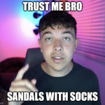 Terrible advice | TRUST ME BRO; SANDALS WITH SOCKS | image tagged in finance bro loser,bad advice,bad advice larry,funny memes | made w/ Imgflip meme maker