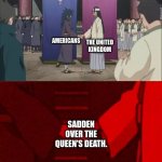 o7 | THE UNITED KINGDOM; AMERICANS; SADDEN OVER THE QUEEN'S DEATH. | image tagged in naruto handshake meme template | made w/ Imgflip meme maker