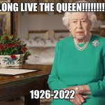 May she rest in peace | LONG LIVE THE QUEEN!!!!!!!!! 1926-2022 | image tagged in disgusted queen elisabeth | made w/ Imgflip meme maker