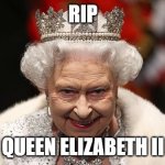 she is dead :( | RIP; QUEEN ELIZABETH II | image tagged in the queen,sad,queen,dead | made w/ Imgflip meme maker