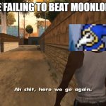 Ch awww shit | ME FAILING TO BEAT MOONLORD | image tagged in ch awww shit | made w/ Imgflip meme maker