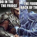 A very lame meme but I like Shadow of War so I needed to do this | THE FOOD IN THE FRONT OF THE FRIDGE; THE FOOD IN THE BACK OF THE FRIDGE | image tagged in shadow of war | made w/ Imgflip meme maker
