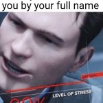 Oh sh- | When your mom calls you by your full name | image tagged in stress level 99 | made w/ Imgflip meme maker