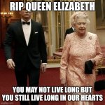 1926-2022 | RIP QUEEN ELIZABETH; YOU MAY NOT LIVE LONG BUT YOU STILL LIVE LONG IN OUR HEARTS | image tagged in queen elizabeth james bond 007,rip,memes,uk | made w/ Imgflip meme maker