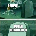 :C | PEOPLE; QUEEN ELIZABETH II | image tagged in rest in peace,the queen elizabeth ii | made w/ Imgflip meme maker