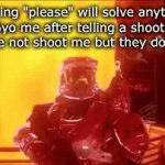 iT dIdN'T wOrk?1 | "saying "please" will solve anything"
6yo me after telling a shooter to please not shoot me but they do anyway: | image tagged in gifs,audible gasp,funny,memes | made w/ Imgflip video-to-gif maker