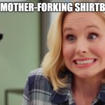 Shellstrop | HOLY MOTHER-FORKING SHIRTBALLS! | image tagged in holy shirtballs,the good place | made w/ Imgflip meme maker