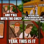 Blank Cult King of The Hill | WE'RE NOT A CULT. WE'RE AN ORGANIZATION THAT PROMOTES SLAVIC LIVES MATTER; ARE Y'ALL WITH THE CULT? | image tagged in blank cult king of the hill,slavic | made w/ Imgflip meme maker