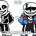 Sans v.s. Last breath Sans | SANS; V.S. LAST BREATH SANS | image tagged in comparison | made w/ Imgflip meme maker