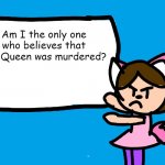 R.I.P | Am I the only one who believes that the Queen was murdered? | image tagged in lilipop says | made w/ Imgflip meme maker