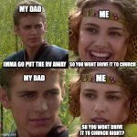 When you think he is going to do one thing.... he does the other | IMMA GO PUT THE RV AWAY SO YOU WONT DRIVE IT TO CHURCH SO YOU WONT DRIVE IT TO CHURCH RIGHT? MY DAD ME MY DAD ME | image tagged in anakin padme 4 panel,anakin skywalker,dad | made w/ Imgflip meme maker