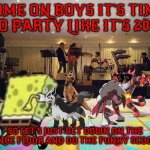 scooby hits the dance floor | COME ON BOYS IT'S TIME TO PARTY LIKE IT'S 2011; SO LET'S JUST GET DOWN ON THE DANCE FLOOR AND DO THE FUNKY SCOOBY | image tagged in spongebob dance floor,memes,dogs,cats,disco,friends | made w/ Imgflip meme maker