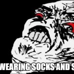 Socks and Crocs, too | STOP WEARING SOCKS AND SLIDES | image tagged in memes,mega rage face | made w/ Imgflip meme maker