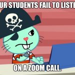 Teachers be like… | WHEN YOUR STUDENTS FAIL TO LISTEN TO YOU; ON A ZOOM CALL. | image tagged in mad russell htf | made w/ Imgflip meme maker