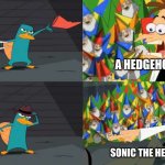 sonic but perry | A HEDGEHOG? SONIC THE HEDGEHOG! | image tagged in an ordinary platypus,sonic the hedgehog,eggman | made w/ Imgflip meme maker