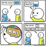 Decided to make one more meme before my week off | DO YOU LIKE MEMES; MEMES | image tagged in jenkins comic,memes,jason,brain,there is no room | made w/ Imgflip meme maker