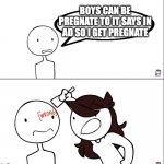 Jaiden animation wrong | BOYS CAN BE PREGNATE TO IT SAYS IN AD SO I GET PREGNATE | image tagged in jaiden animation wrong | made w/ Imgflip meme maker