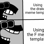 What do you choose? | Using the drake meme template; Using the F meme template | image tagged in f hotline bling | made w/ Imgflip meme maker