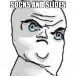 Socks and Crocs, too | STOP WEARING SOCKS AND SLIDES | image tagged in memes,not okay rage face | made w/ Imgflip meme maker