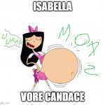 Isabella vore | ISABELLA; VORE CANDACE | image tagged in isabella vore | made w/ Imgflip meme maker