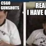 CSGO | REALIZING I HAVE 0 VOLUME; PLAYING CSGO AND HEARING GUNSHOTS | image tagged in sofa gamer kid | made w/ Imgflip meme maker