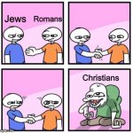 Back in the day | Romans; Jews; Christians | image tagged in two persons shaking hands | made w/ Imgflip meme maker