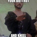 general zod | GIVE ME YOUR BUTTROT; AND KNEEL BEFORE ZOD | image tagged in general zod | made w/ Imgflip meme maker