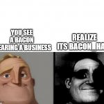 meme during bacc drama | YOU SEE A BACON WEARING A BUSINESS; REALIZE ITS BACON_HAIR | image tagged in people who know and dont know | made w/ Imgflip meme maker