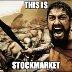 oh no, no one's buying my nft's | THIS IS; STOCKMARKET | image tagged in spartan leonidas | made w/ Imgflip meme maker