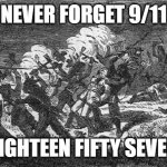 That other terrorist attack on white white people | NEVER FORGET 9/11; EIGHTEEN FIFTY SEVEN | image tagged in mormon massacre 9/11 | made w/ Imgflip meme maker