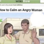 How to Calm an Angry Woman